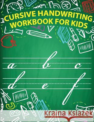 Cursive handwriting workbook for kids: workbook cursive, workbook tracing, cursive handwriting workbook for teens, cursive handwriting workbook for ki Slaton, Lorence 9781986373203 Createspace Independent Publishing Platform