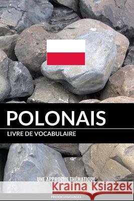 Livre de vocabulaire polonais: Une approche thématique Pinhok Languages 9781986373685 Createspace Independent Publishing Platform