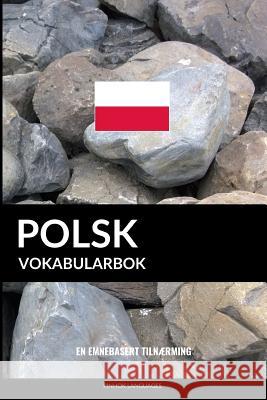 Polsk Vokabularbok: En Emnebasert Tilnærming Languages, Pinhok 9781986374538 Createspace Independent Publishing Platform