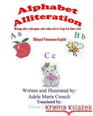 Alphabet Alliteration Bilingual Vietnamese English Adele Marie Crouch Adele Marie Crouch Ngoc Truong Chi Khanh 9781986374729 Createspace Independent Publishing Platform