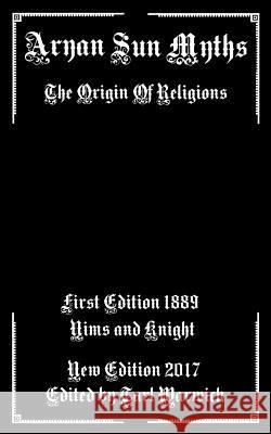 Aryan Sun Myths: The Origin of Religions Nims and Knight Tarl Warwick 9781986375733 Createspace Independent Publishing Platform