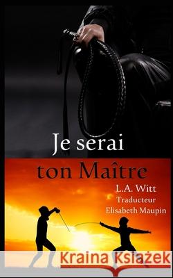 Je serai ton Maitre Maupin, Elisabeth 9781986378765 Createspace Independent Publishing Platform