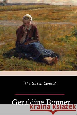 The Girl at Central Geraldine Bonner 9781986378987