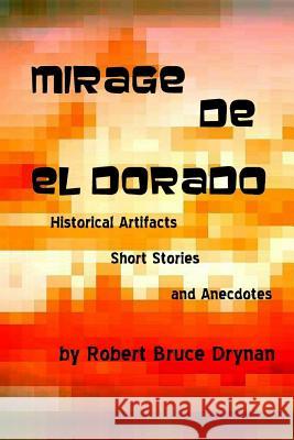 Mirage de El Dorado Robert Bruce Drynan 9781986379458 Createspace Independent Publishing Platform