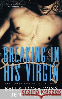 Breaking in His Virgin Jenika Snow Bella Love-Wins 9781986380096 Createspace Independent Publishing Platform