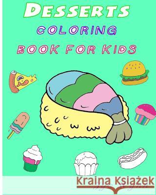 Desserts: Coloring Book for kids: Preschool Basic coloring book for kids Jye Wynn 9781986381161 Createspace Independent Publishing Platform