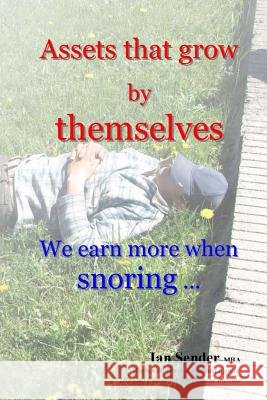 Assets that grow by themselves: We earn more when snoring ... Sender Mba, Ian 9781986381222
