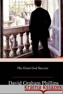 The Great God Success David Graham Phillips 9781986381475