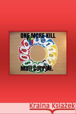 One More Kill Matt Correll 9781986382380 Createspace Independent Publishing Platform