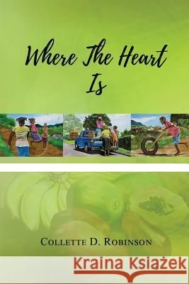 Where The Heart Is Robinson, Collette D. 9781986382465 Createspace Independent Publishing Platform