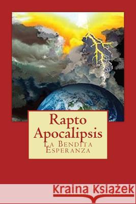 Rapto Apocalipsis: La Bendita Esperanza Ann M. Rowan Roberto Avila 9781986384155 Createspace Independent Publishing Platform