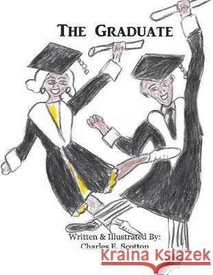 The Graduate Charles E. Scotton Charles E. Scotton 9781986386074 Createspace Independent Publishing Platform