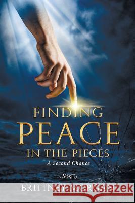 Finding Peace In The Pieces: A Second Chance Morgan, Brittney 9781986387019 Createspace Independent Publishing Platform