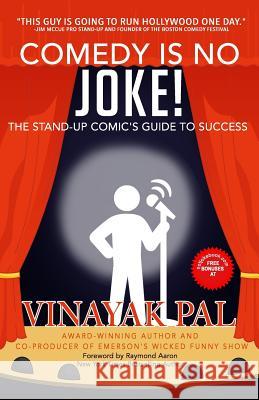 Comedy Is No Joke!: The Stand-up Comic's Guide To Success Aaron, Raymond 9781986388740 Createspace Independent Publishing Platform