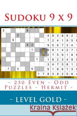 Sudoku 9 X 9 - 250 Even - Odd Puzzles - Hermit - Level Gold: Connoisseurs of Sudoku Andrii Pitenko 9781986390583 Createspace Independent Publishing Platform