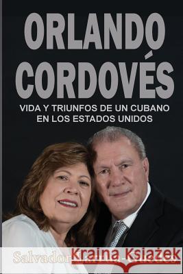 Orlando Cordovés: Vida y triunfos de un cubano en los Estados Unidos Larrua-Guedes, Salvador 9781986394642