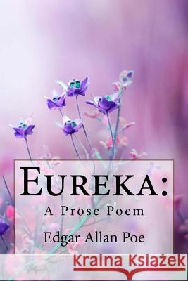 Eureka: A Prose Poem Edgar Allan Poe Edgar Allan Poe Paula Benitez 9781986396424