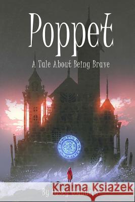 Poppet: A Tale About Being Brave White-Glanders, Rebecca 9781986397421 Createspace Independent Publishing Platform