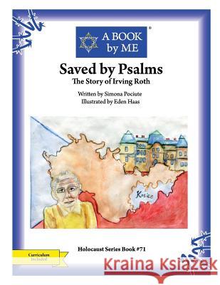 Saved by Psalms: The Story of Irving Roth Simona Pociute Eden Haas A. Book by Me 9781986397810 Createspace Independent Publishing Platform