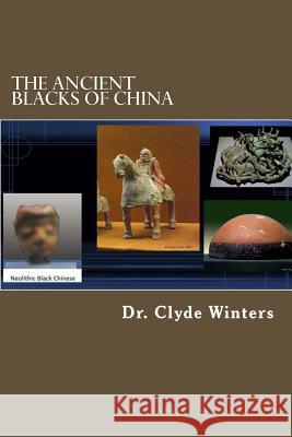 The Ancient Blacks of China Clyde Winters 9781986397827 Createspace Independent Publishing Platform