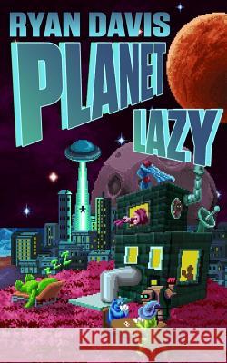 Planet Lazy (a Sci Fi Comedy) Ryan Davis 9781986398046
