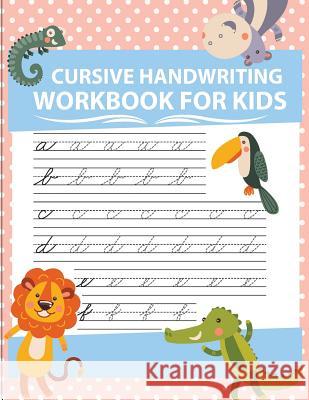 Cursive handwriting workbook for kids: workbook cursive, workbook tracing, cursive handwriting workbook for teens, cursive handwriting workbook for ki Slaton, Lorence 9781986398206 Createspace Independent Publishing Platform