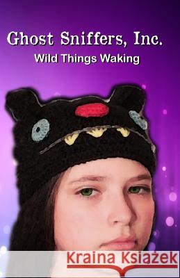 Ghost Sniffers, Inc. Book 8: Wild Things Waking Angela Faro 9781986398411