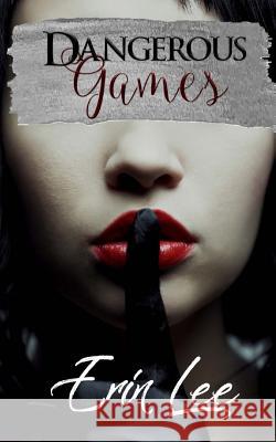 Dangerous Games Erin Lee Angie Wade Crazy Ink 9781986399678 Createspace Independent Publishing Platform