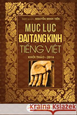 Mục lục Đại Tạng Kinh Tiếng Việt: Bản khởi thảo năm 2016 Minh Tiến, Nguyễn 9781986401531