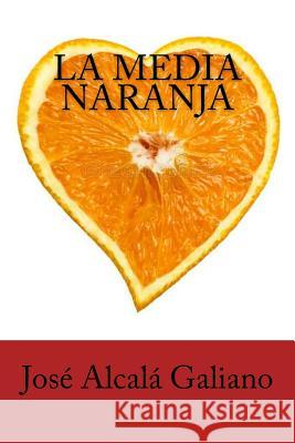 La Media Naranja Jose Alcal 9781986403627 Createspace Independent Publishing Platform