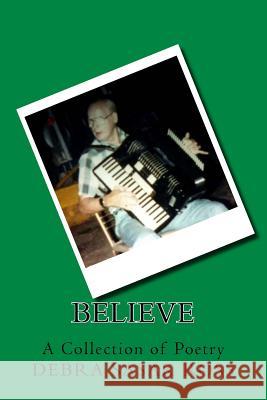 Believe: A Collection of Poetry Debra Sasak Ross 9781986403795