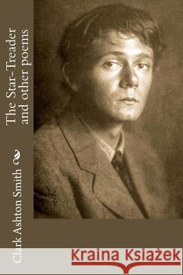 The Star-Treader and other poems Smith, Clark Ashton 9781986403887 Createspace Independent Publishing Platform