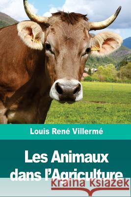 Les Animaux dans l'Agriculture Villerme, Louis Rene 9781986404099