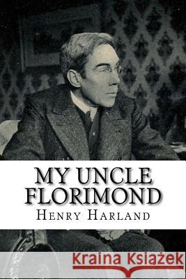 My Uncle Florimond Henry Harland 9781986404440 Createspace Independent Publishing Platform