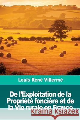 De l'Exploitation de la Propriété foncière et de la Vie rurale en France Villerme, Louis Rene 9781986404976