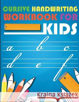 Cursive handwriting workbook for kids: workbook cursive, workbook tracing, cursive handwriting workbook for teens, cursive handwriting workbook for ki Slaton, Lorence 9781986405379