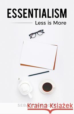 Essentialism: Less is More Sebastian Goff 9781986405683 Createspace Independent Publishing Platform