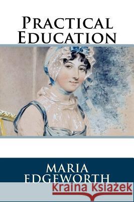 Practical Education Maria Edgeworth 9781986406079 Createspace Independent Publishing Platform