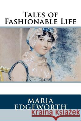 Tales of Fashionable Life Maria Edgeworth 9781986406611 Createspace Independent Publishing Platform