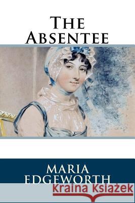 The Absentee Maria Edgeworth 9781986406628 Createspace Independent Publishing Platform