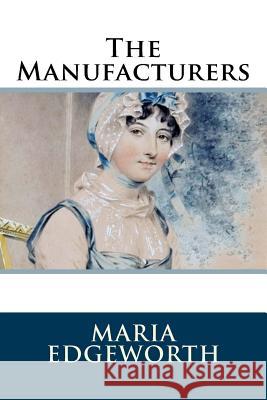 The Manufacturers Maria Edgeworth 9781986407076 Createspace Independent Publishing Platform