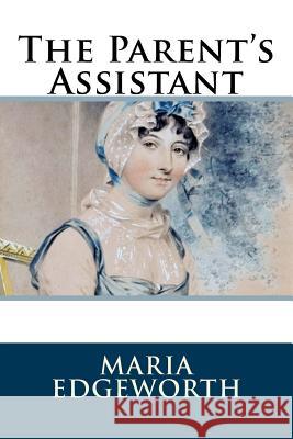 The Parent's Assistant Maria Edgeworth 9781986407090 Createspace Independent Publishing Platform