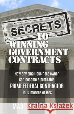 Secrets To Winning Government Contracts Saenz, Martin 9781986408042 Createspace Independent Publishing Platform