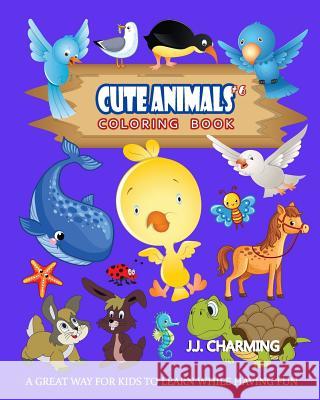 Cute Animals Coloring Book Vol.6: The Coloring Book for Beginner with Fun, and Relaxing Coloring Pages, Crafts for Children J. J. Charming 9781986409162 Createspace Independent Publishing Platform