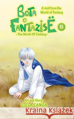 Bota E Fantazise (the World of Fantasy): Chapter 11 - A Visit from the World of Fantasy Stela Canga 9781986410502 Createspace Independent Publishing Platform