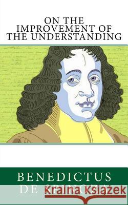 On the Improvement of the Understanding Benedictus D R. H. M. Elwes 9781986411547 Createspace Independent Publishing Platform