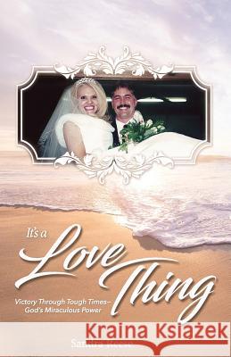 It's a Love Thing: Victory Through Tough Times - God's Miraculous Power Sandra Reese 9781986412421 Createspace Independent Publishing Platform