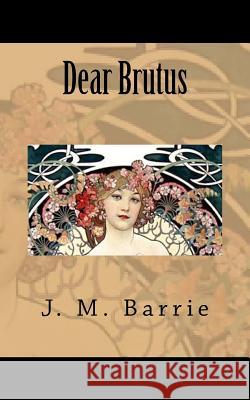 Dear Brutus James Matthew Barrie 9781986412896