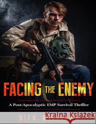 Facing The Enemy: A Post-Apocalyptic EMP Survival Thriller Williams, Nick 9781986413145