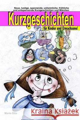 Kurzgeschichten für Kinder und Erwachsene: Lustige, spannende, gruselige, unheimliche, fröhliche und entspannende Kurzgeschichten und Märchen! Otto, Mario 9781986414395